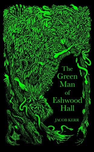 The Green Man of Eshwood Hall by Jacob&nbsp;Kerr